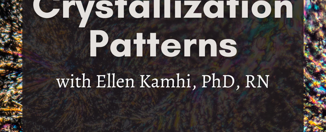 Crystallization Patterns - On Demand Class - Ellen Kamhi Ph.D., RN